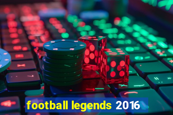 football legends 2016